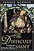 The Difficult Saint: A Cath...