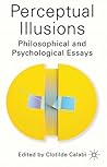 Perceptual Illusions: Philosophical and Psychological Essays