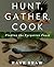 Hunt, Gather, Cook by Hank Shaw