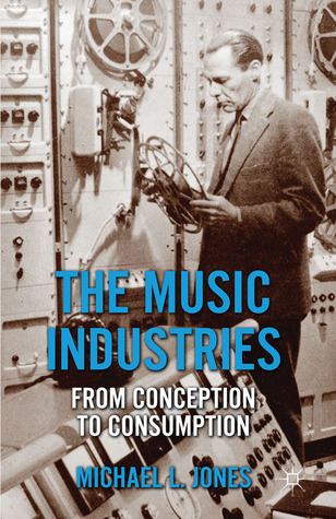 The Music Industries: From Conception to Consumption (Hardcover)