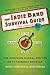 The Indie Band Survival Guide: The Complete Manual for the Do-it-Yourself Musician