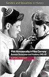 Male Homosexuality in West Germany: Between Persecution and Freedom, 1945-69 (Genders and Sexualities in History) Male Homosexuality in West Germany: Between Persecution and Freedom, 1945-69