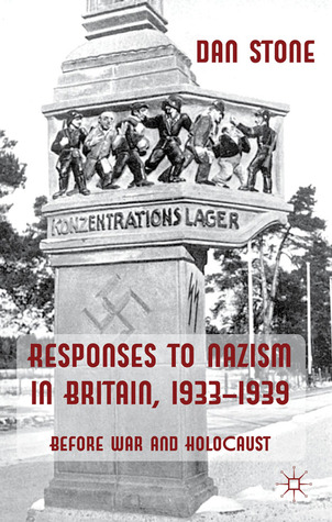 Responses to Nazism in Britain, 1933-1939: Before War and Holocaust