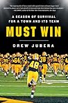 Must Win: A Season of Survival for a Town and Its Team