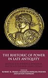 The Rhetoric of Power in Late Antiquity: Religion and Politics in Byzantium, Europe and the Early Islamic World (Library of Classical Studies) The Rhetoric of Power in Late Antiquity: Religion and Politics in Byzantium, Europe and the Early Islamic World (Library of Classical Studies)