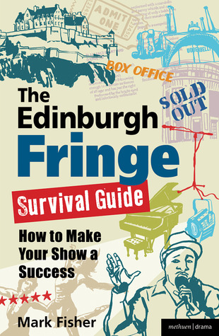 The Edinburgh Fringe Survival Guide: How to Make Your Show A Success (Paperback)