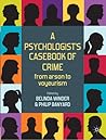 A Psychologist's Casebook of Crime: From Arson to Voyeurism
