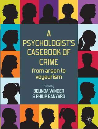 A Psychologist's Casebook of Crime: From Arson to Voyeurism (Paperback)