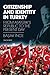 Citizenship and Identity in Turkey: From Atatürk’s Republic to the Present Day (Library of Modern Turkey)