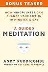 How Mindfulness Can Change Your Life in 10 Minutes a Day: A Guided Meditation (Bonus Teaser!)