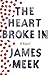The Heart Broke In by James Meek