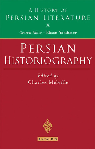 Persian Historiography (A History of Persian Literature, Vol. X)