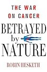 Betrayed by Nature: The War on Cancer