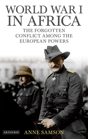 World War I in Africa: The Forgotten Conflict Among the European Powers (International Library of Twentieth Century History)