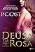 Deusa da Rosa by P.C. Cast