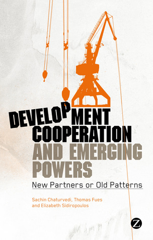 Development Cooperation and Emerging Powers: New Partners or Old Patterns?
