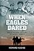 When Eagles Dared: The Film...