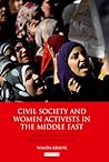 Civil Society and Women Activists in the Middle East: Islamic and Secular Organizations in Egypt (Library of Modern Middle East Studies) Civil Society and Women Activists in the Middle East: Islamic and Secular Organizations in Egypt (Library of Modern Middle East Studies)