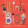 Think Big by Liz Garton Scanlon