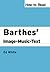 How to Read Barthes' Image-Music-Text by Ed  White