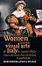 Women and the visual arts in Italy c. 1400–1650: Luxury and leisure, duty and devotion: A sourcebook