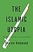 The Islamic Utopia: The Ill...