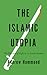 The Islamic Utopia by Andrew Hammond