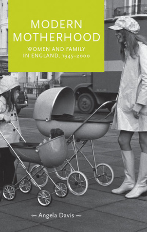 Modern Motherhood: Women and Family in England, 1945-2000