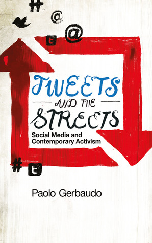 Tweets and the Streets: Social Media and Contemporary Activism (Hardcover)