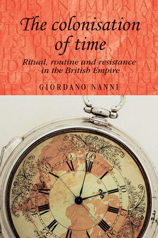 The Colonisation of Time (Studies in Imperialism)