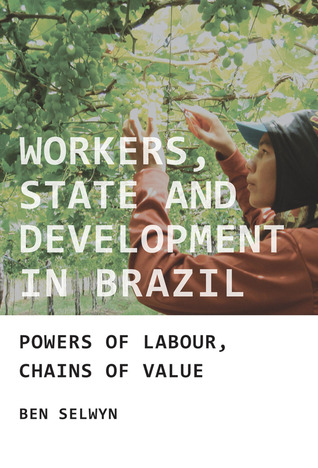 Workers, state and development in Brazil: Powers of labour, chains of value (Hardcover)