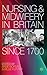 Nursing and Midwifery in Britain Since 1700