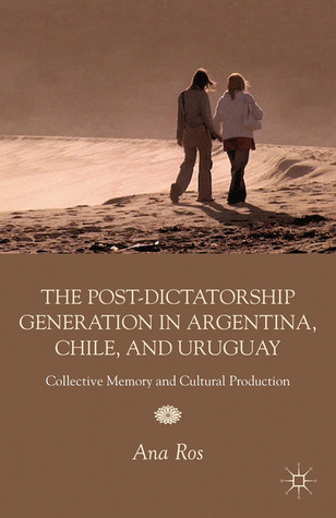 The Post-Dictatorship Generation in Argentina, Chile, and Uruguay: Collective Memory and Cultural Production (Hardcover)