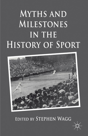 Myths and Milestones in the History of Sport