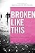 Broken Like This