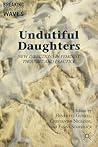 Undutiful Daughters: New Directions in Feminist Thought and Practice (Breaking Feminist Waves)