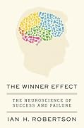 The Winner Effect: The Neuroscience of Success and Failure 