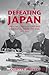 Defeating Japan: The Joint Chiefs of Staff and Strategy in the Pacific War, 1943–1945