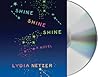 Shine Shine Shine by Lydia Netzer Shine Shine Shine by Lydia Netzer