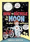 How to Bicycle to the Moon to Plant Sunflowers by Mordicai Gerstein