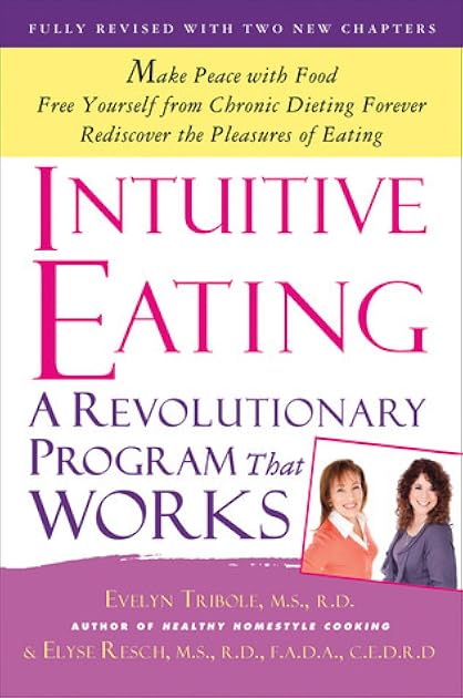 Intuitive Eating: A Revolutionary Program That Works (Fully Revised with Two New Chapters)