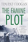 The Famine Plot: England's Role in Ireland's Greatest Tragedy