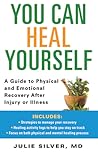 You Can Heal Yourself: A Guide to Physical and Emotional Recovery After Injury or Illness You Can Heal Yourself: A Guide to Physical and Emotional Recovery After Injury or Illness