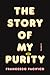 The Story of My Purity