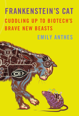 Cover of Frankenstein's Cat: Cuddling Up to Biotech's Brave New Beasts