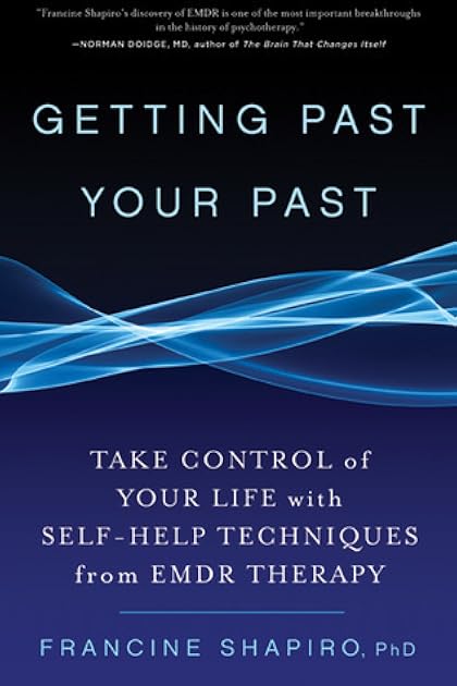 Getting Past Your Past: Take Control of Your Life with Self-Help Techniques from EMDR Therapy