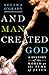 And Man Created God by Selina O'Grady