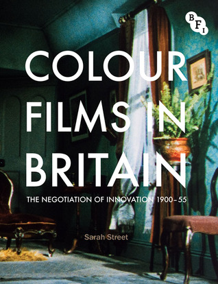 Colour Films in Britain: The Negotiation of Innovation 1900-1955 (BFI TV Classics)
