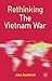 Rethinking the Vietnam War ...