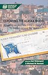 Exporting the Alaska Model: Adapting the Permanent Fund Dividend for Reform around the World (Exploring the Basic Income Guarantee)